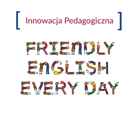  Innowacja pedagogiczna FRIENDLY ENGLISH EVERY DAY